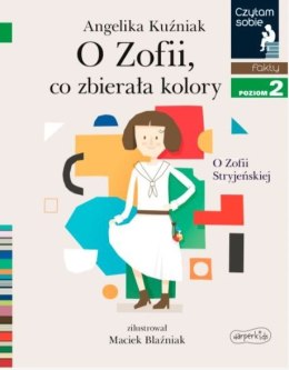 Książeczka O Zofii, co zbierała kolory. O Zofii Stryjeńskiej. Czytam sobie. Poziom 2 Harper Collins