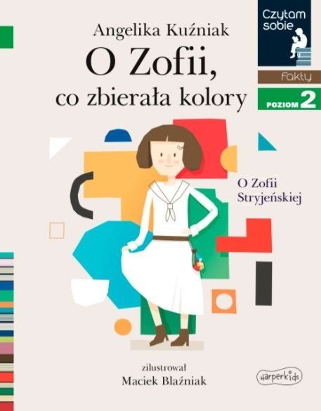 Książeczka O Zofii, co zbierała kolory. O Zofii Stryjeńskiej. Czytam sobie. Poziom 2 Harper Collins